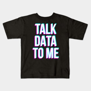 Talk Data To Me Kids T-Shirt